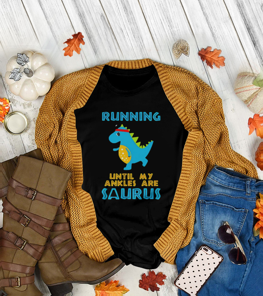 Running Until My Ankles Are Saurus Dinosaur Jogging T-Shirt