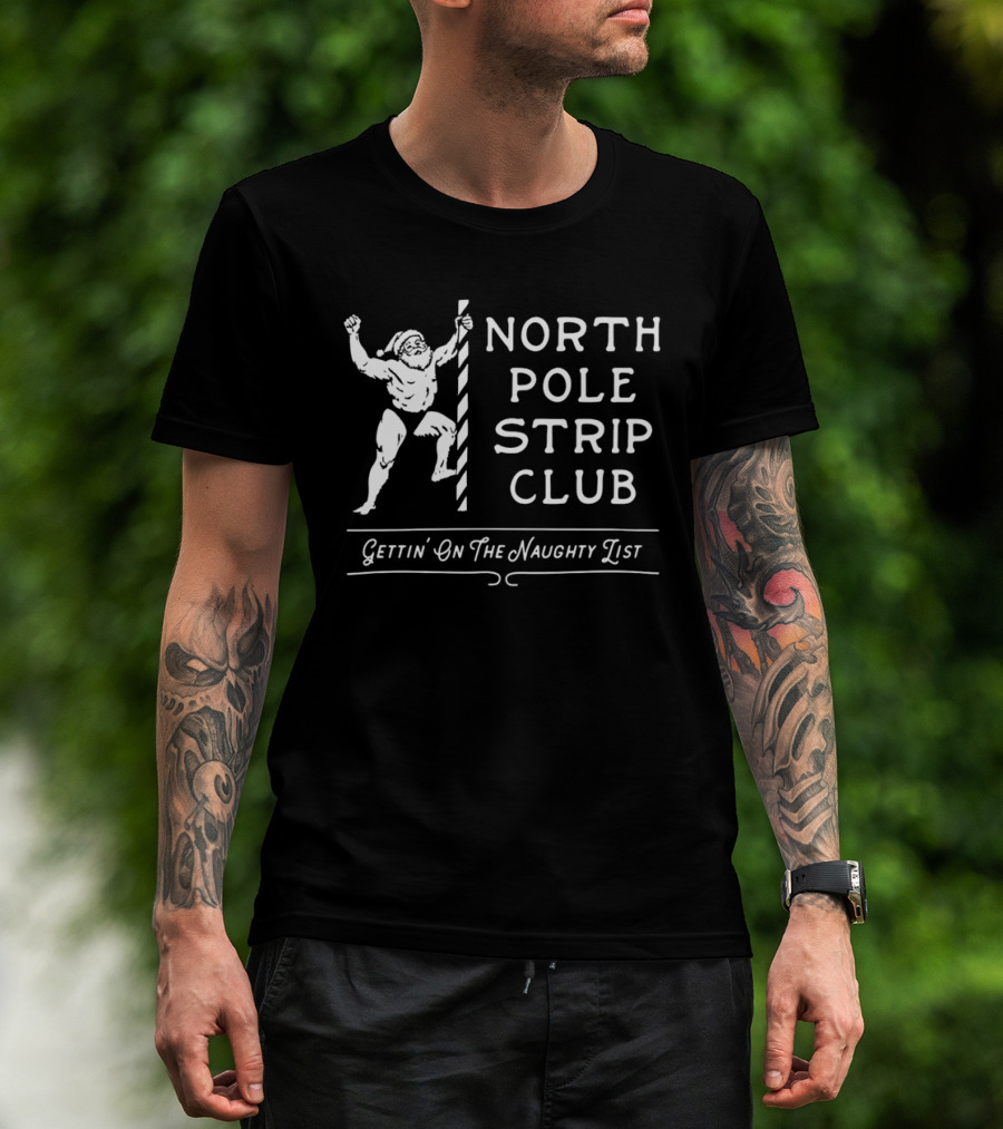 North Pole Strip Club Gettin' On The Naughty List Christmas Santa T-Shirt