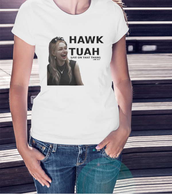 HAWK TUAH Spit On That Thang Girl Meme T-Shirt