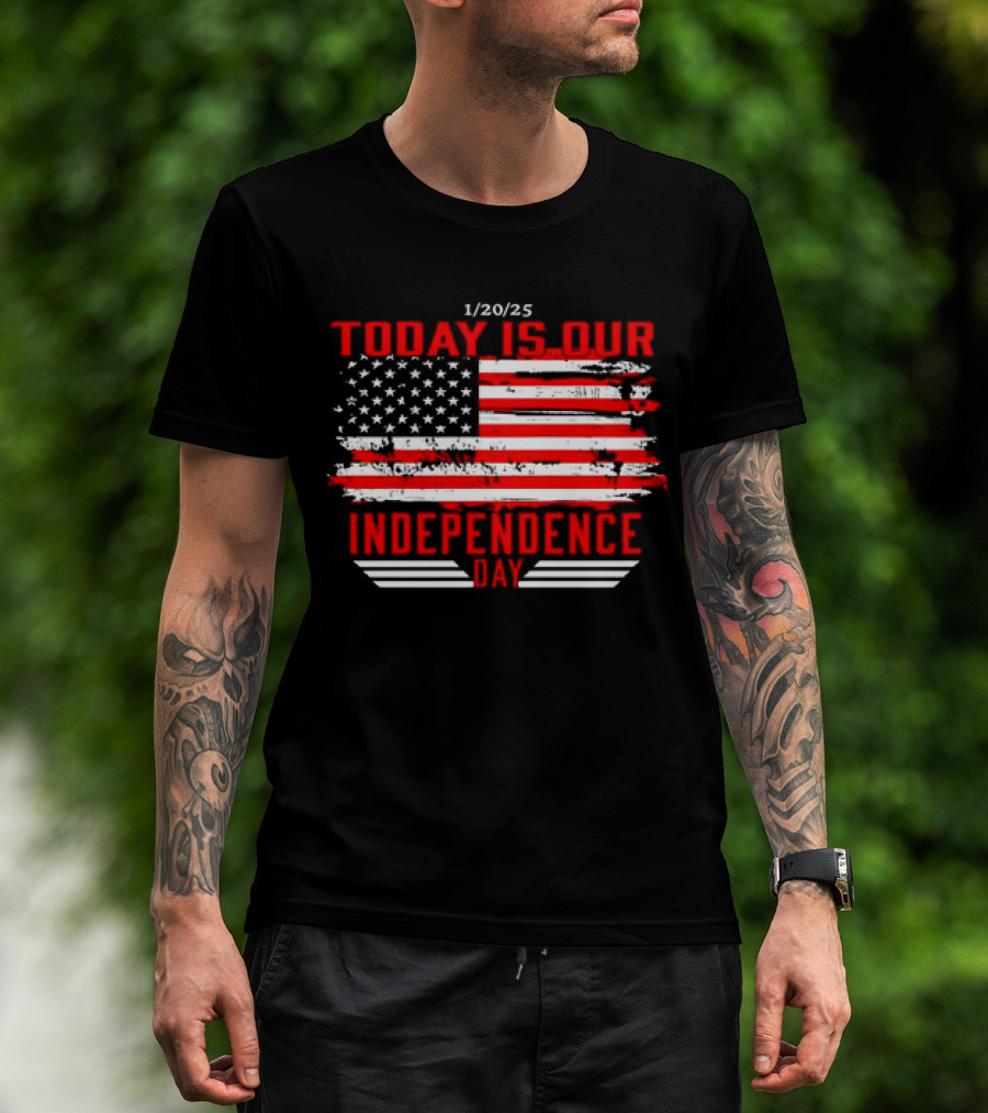 1/20/25 American Flag Today Is Our Independence Day T-Shirt