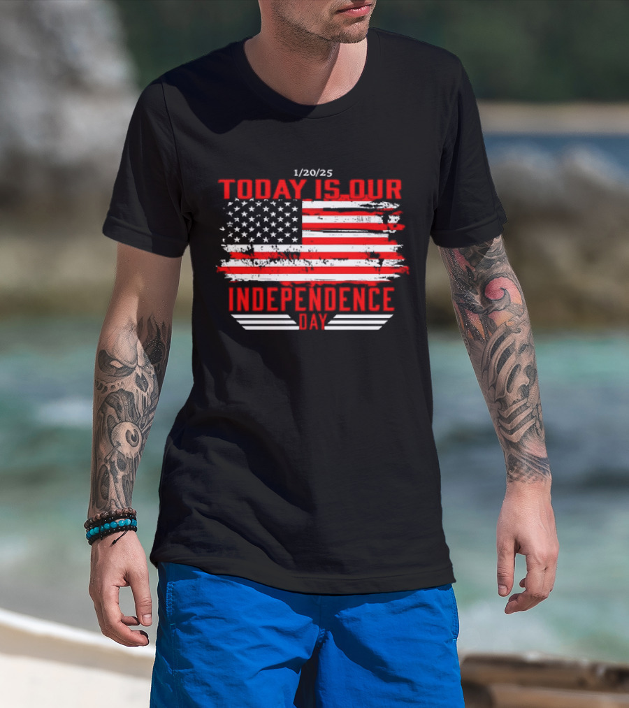 1/20/25 American Flag Today Is Our Independence Day T-Shirt