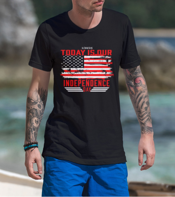 1/20/25 American Flag Today Is Our Independence Day T-Shirt