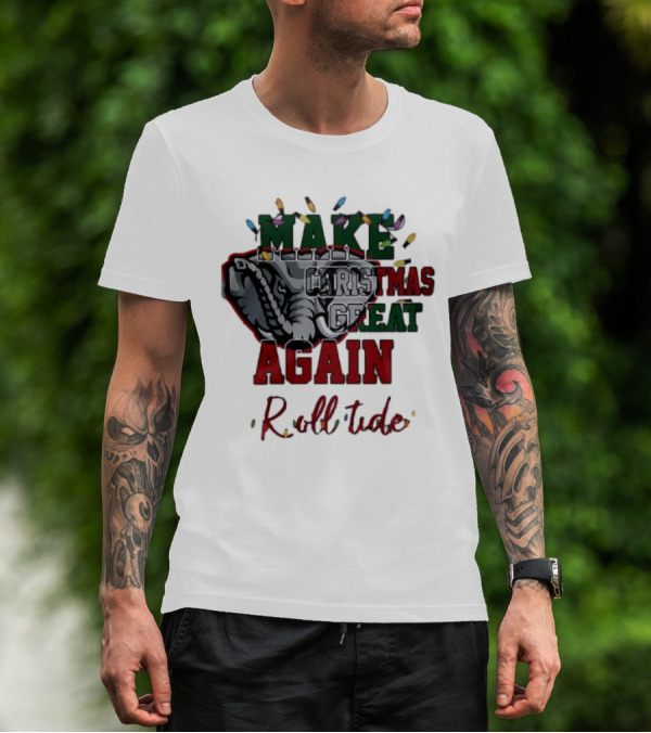 Make Christmas Great Again Roll Tide Alabama Crimson Tide T-Shirt