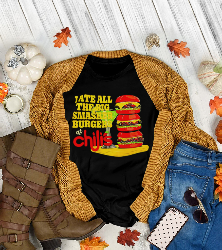 I Ate All The Big Smasher Burgers at Chili's T-Shirt
