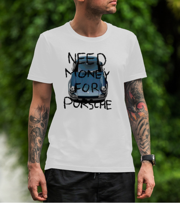 Need Money For Porsche Classic Car Humor T-Shirt