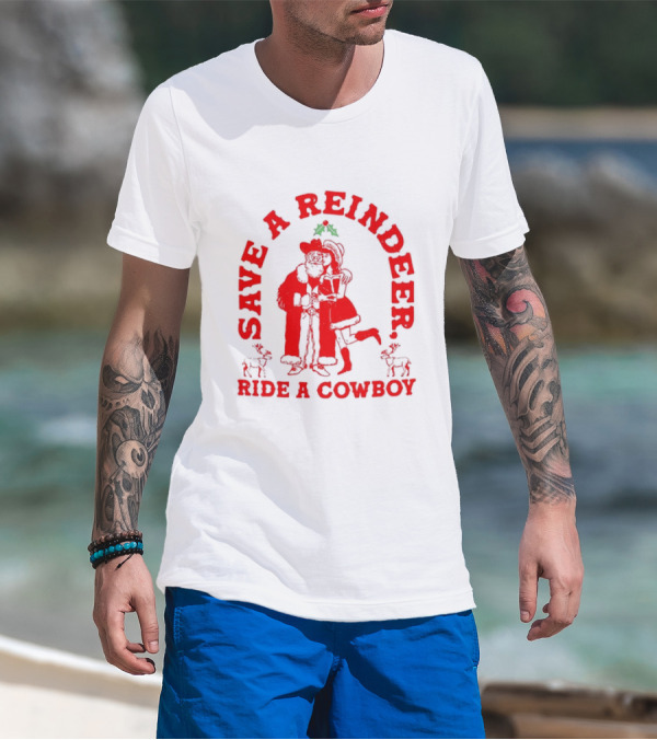 Save A Reindeer Ride A Cowboy Christmas Santa And Mrs. Claus Holiday Humor T-Shirt