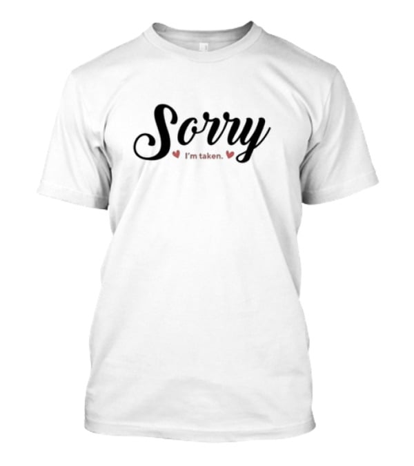 Sorry I'm Taken Valentine Day Heart Decoration T-Shirt
