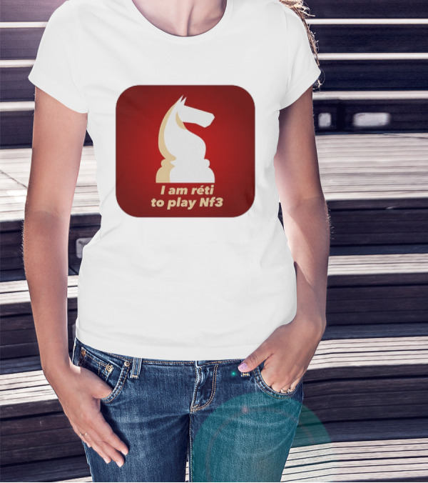 I Am Réti To Play Nf3 Chess Knight Strategy T-Shirt