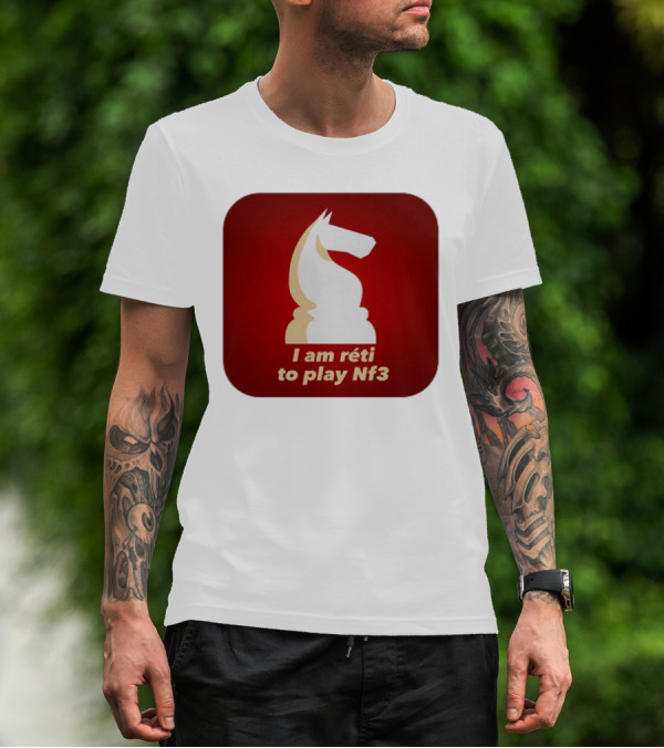 I Am Réti To Play Nf3 Chess Knight Strategy T-Shirt