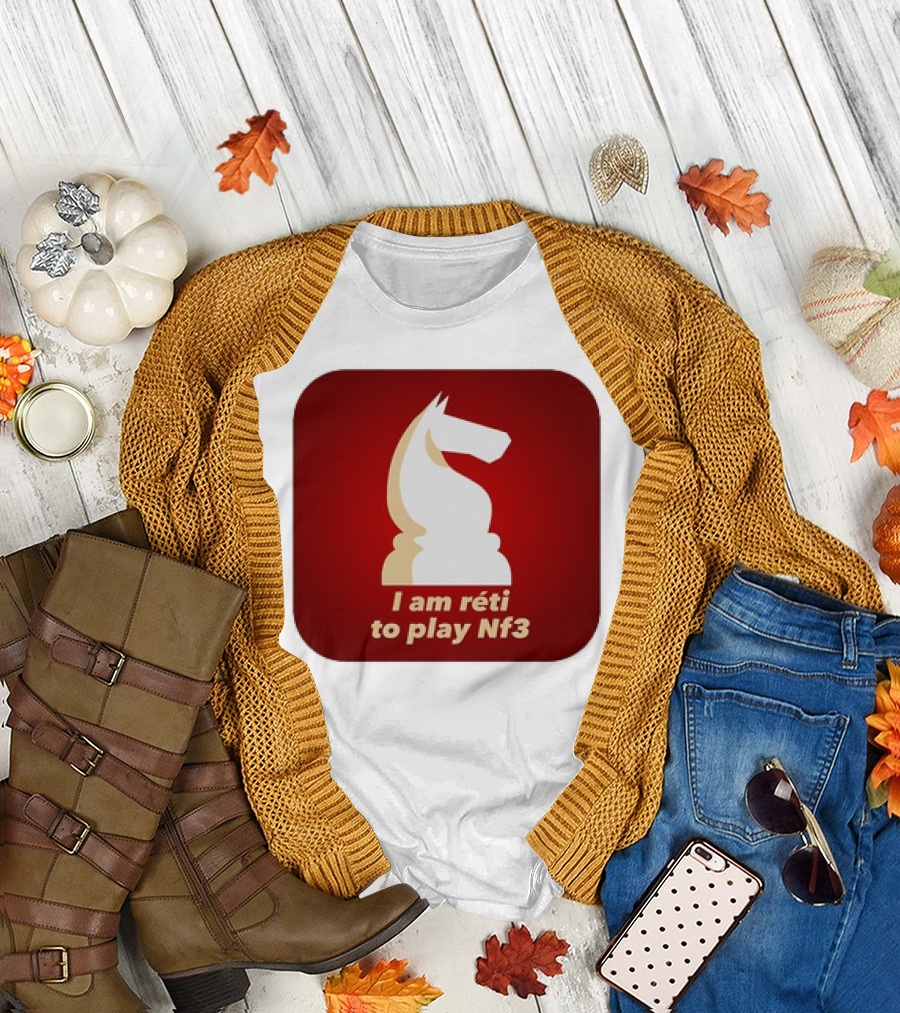 I am Réti to Play Nf3 Chess Knight Strategy T-Shirt