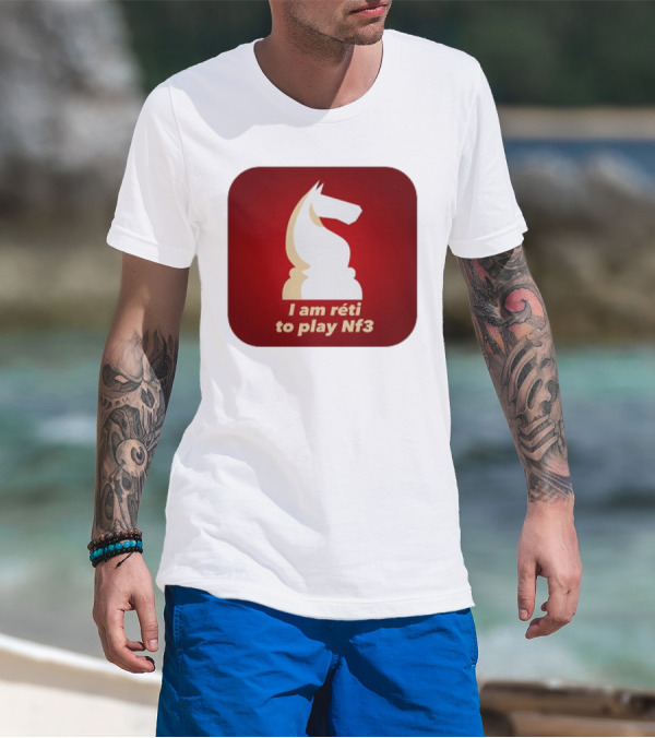 I Am Réti To Play Nf3 Chess Knight Strategy T-Shirt