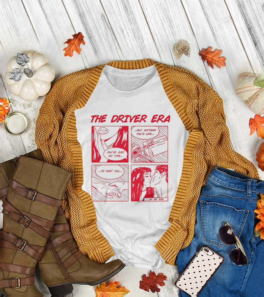 The Driver Era You're Just My Type Buy Anything You'd Like to Keep You by My Side T-Shirt