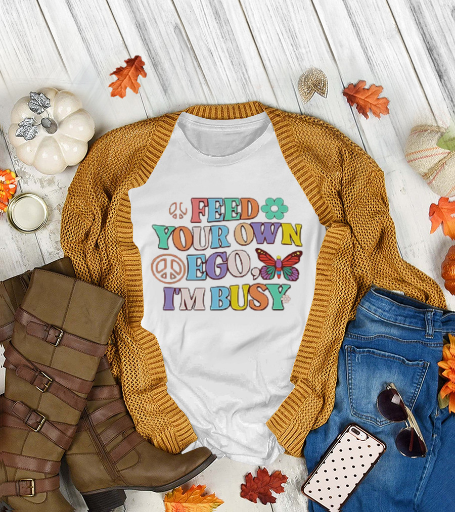 Feed Your Own Ego I'm Busy Peace Flower Butterfly T-Shirt