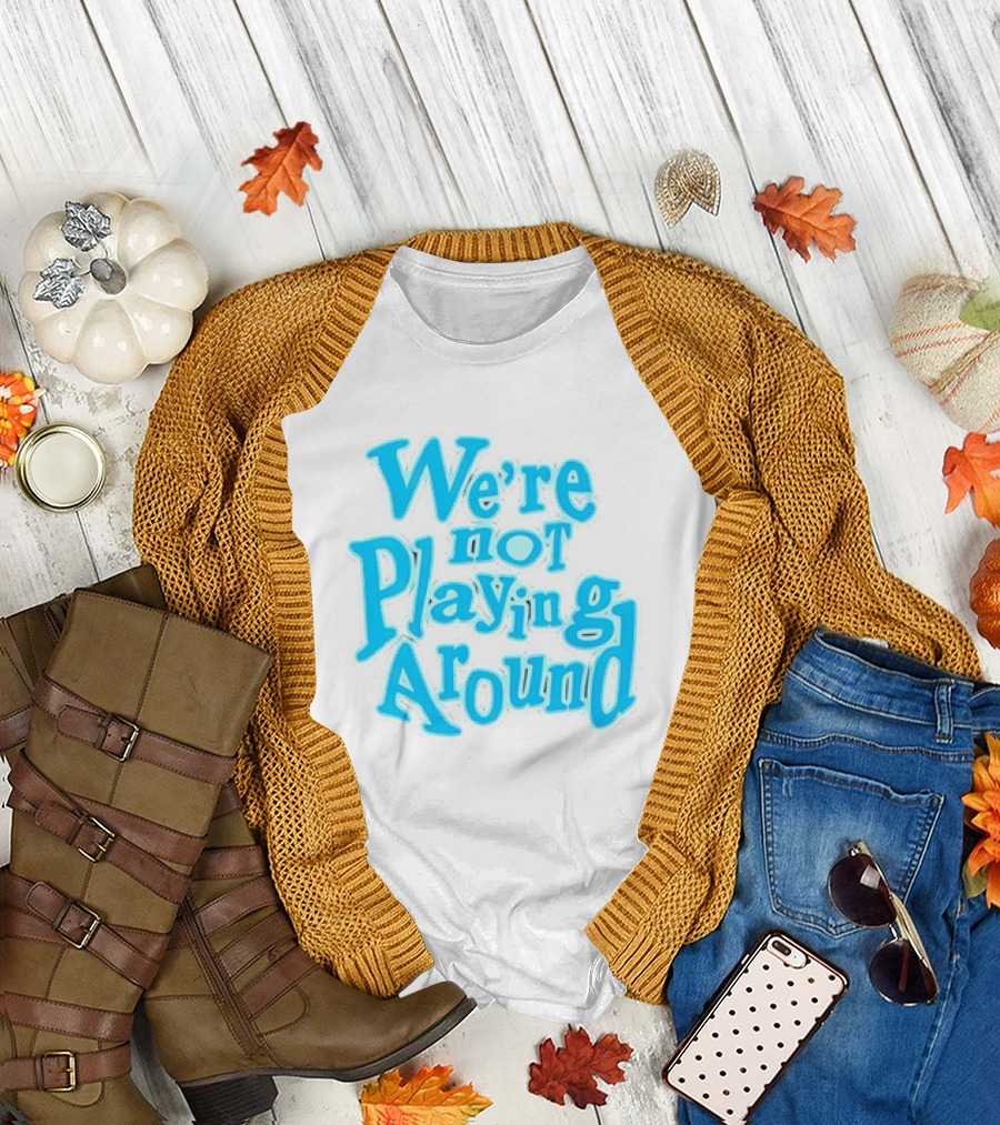 We're Not Playing Around Women Basketball T-Shirt