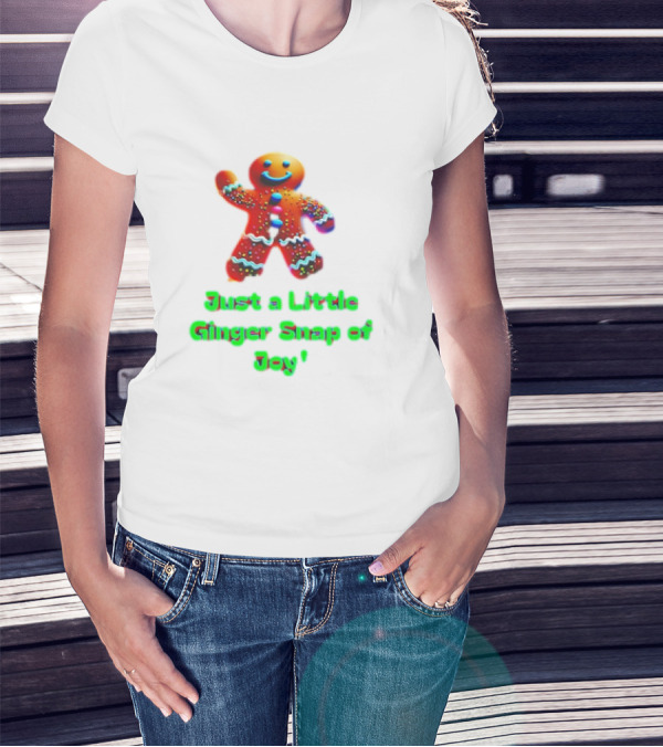 Just A Little Ginger Snap Of Joy Gingerbread Man T-Shirt