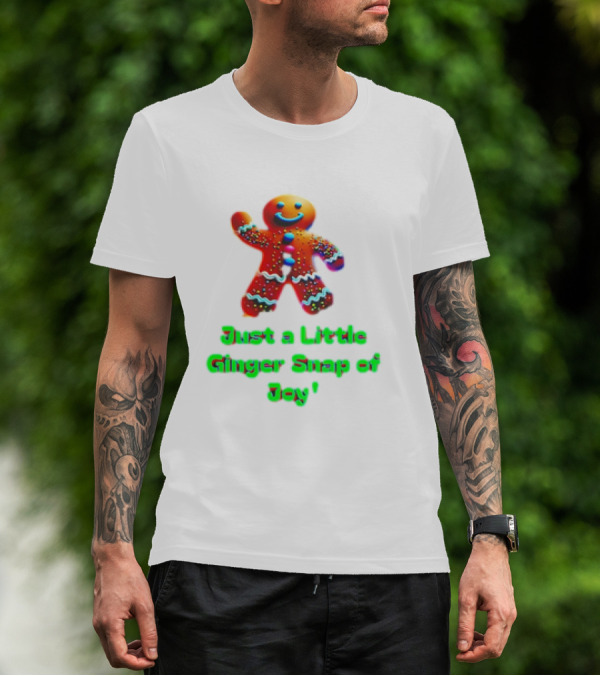 Just A Little Ginger Snap Of Joy Gingerbread Man T-Shirt