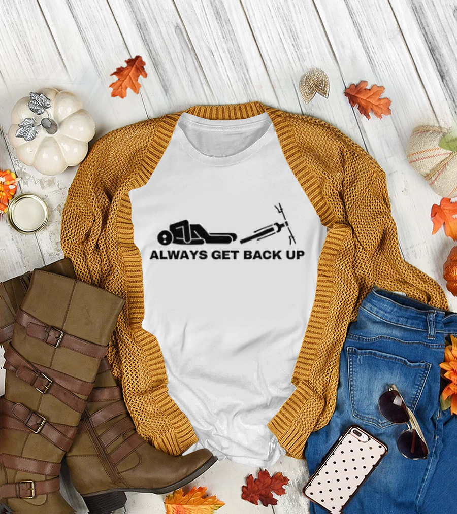 ALWAYS GET BACK UP Stick Figure Determination T-Shirt
