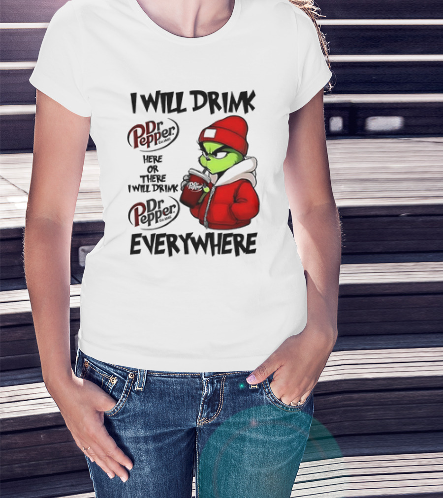 I Will Drink Dr Pepper Here Or There Grinch Character Everywhere T-Shirt