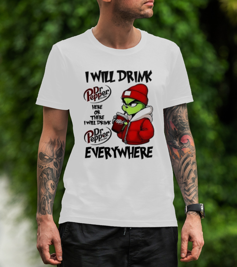 I Will Drink Dr Pepper Here Or There Grinch Character Everywhere T-Shirt