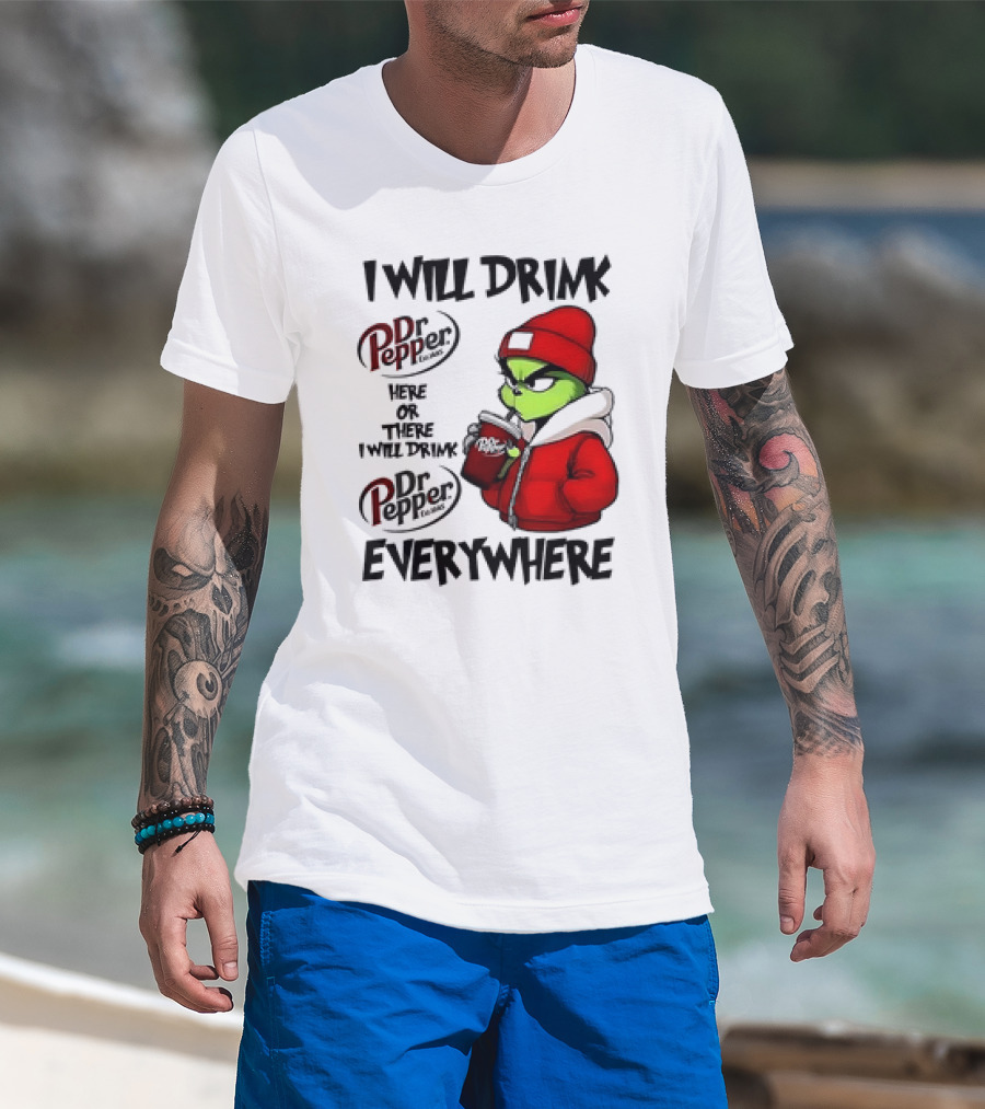 I Will Drink Dr Pepper Here Or There Grinch Character Everywhere T-Shirt