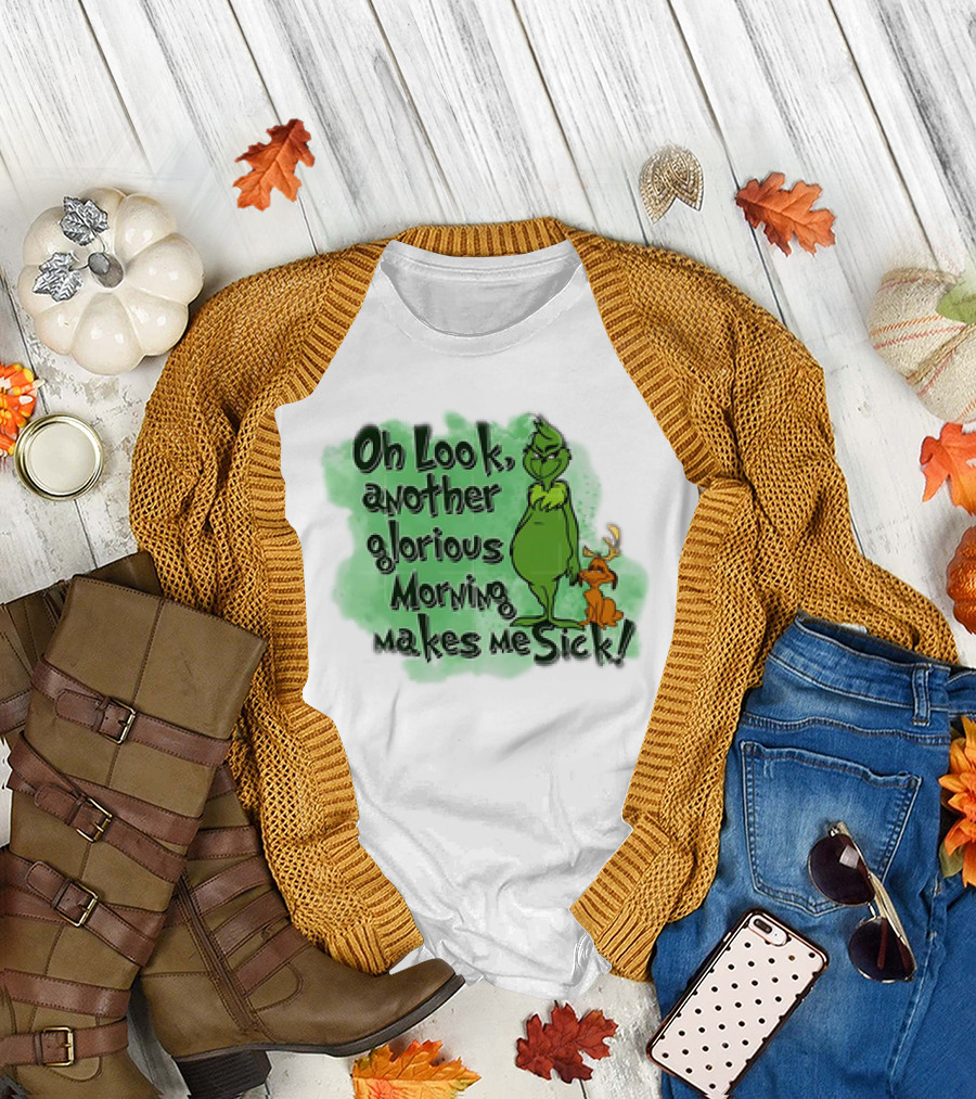 Grinch Oh Look Another Glorious Morning Makes Me Sick with Dog T-Shirt