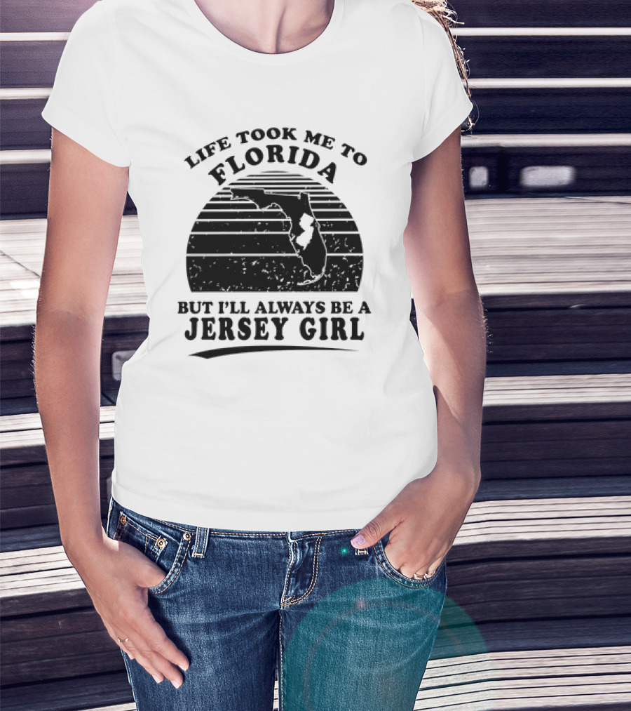 Life Took Me To Florida But I’ll Always Be A Jersey Girl T-Shirt