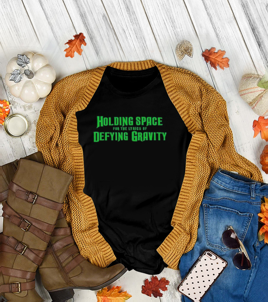 Holding Space for the Lyrics of Defying Gravity Classic in Bold Green Typeface T-Shirt