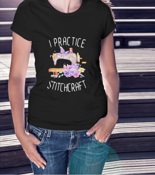 I Practice Stitchcraft Quilting Sewing Machine With Flowers And Witch Hat T-Shirt