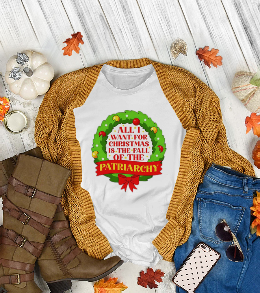 All I Want for Christmas is the Fall of the Patriarchy Holiday Wreath T-Shirt