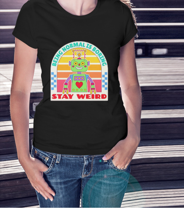 Stay Weird Being Normal Is Boring Retro Robot Rainbow T-Shirt