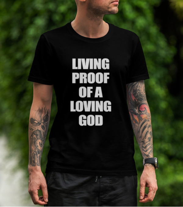 LIVING PROOF OF A LOVING GOD T-Shirt
