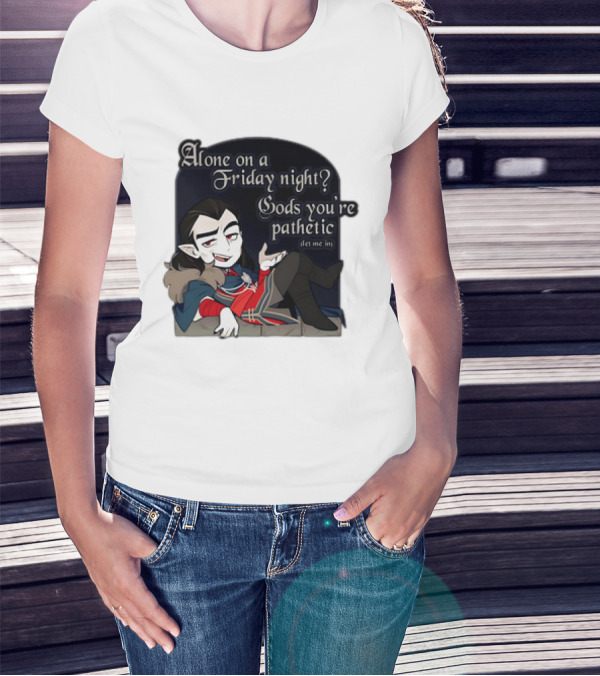 Alone On A Friday Night? Gods You're Pathetic Let Me In Vampire Character With Cloak And Fangs T-Shirt