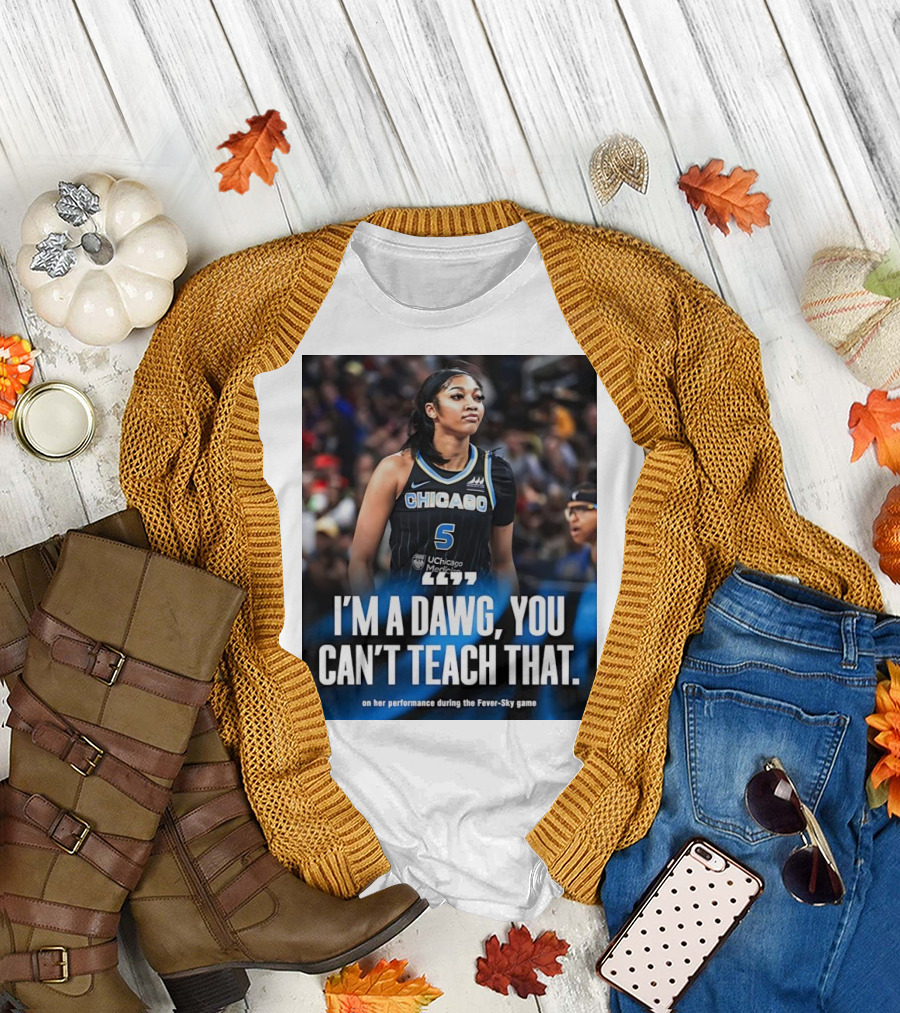 Chicago Sky I'm a Dawg You Can't Teach That Angel Reese Performance Fever-Sky Game T-Shirt