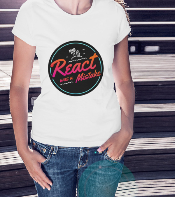 React Was A Mistake Tropical Beach T-Shirt