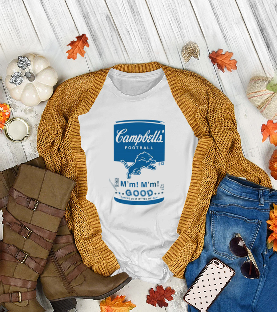 Dan Campbell's Football Soup Campbell's Lions M'm M'm Good Can We Do It Yes We Dan T-Shirt