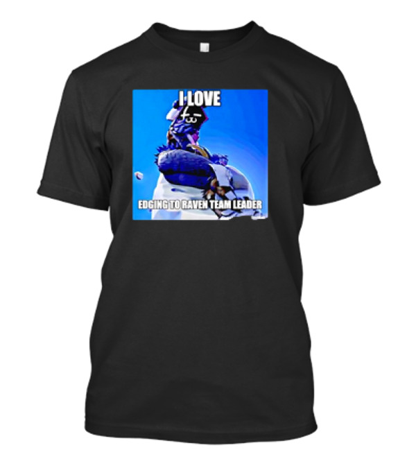 I Love Edging To Raven Team Leader Photo T-Shirt