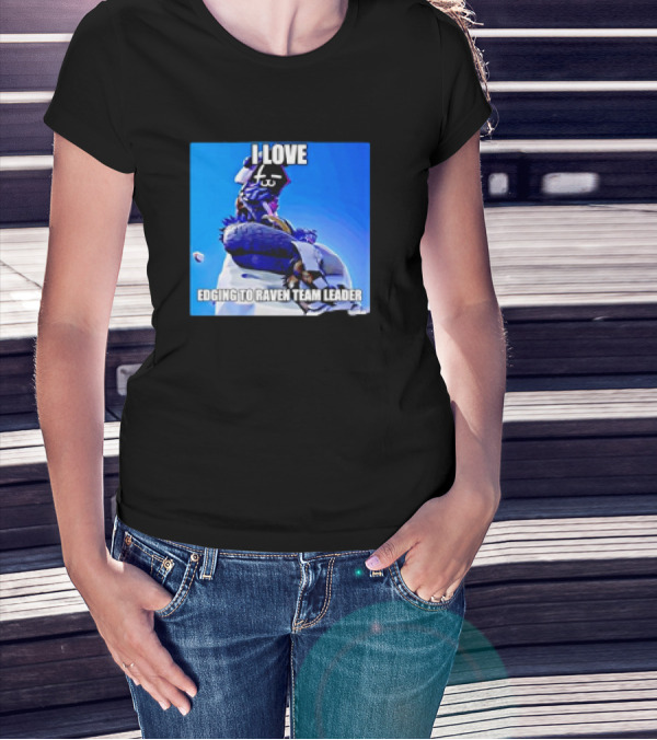 I Love Edging To Raven Team Leader Photo T-Shirt