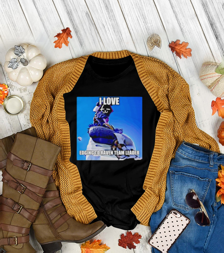 I Love Edging to Raven Team Leader Photo T-Shirt