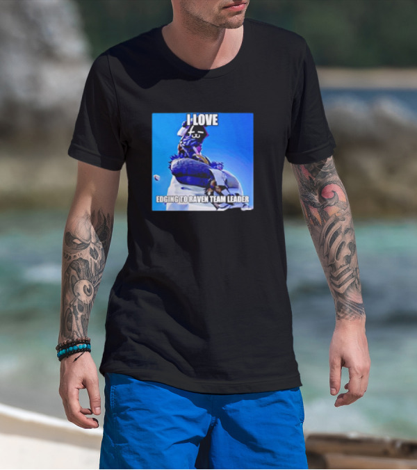 I Love Edging To Raven Team Leader Photo T-Shirt