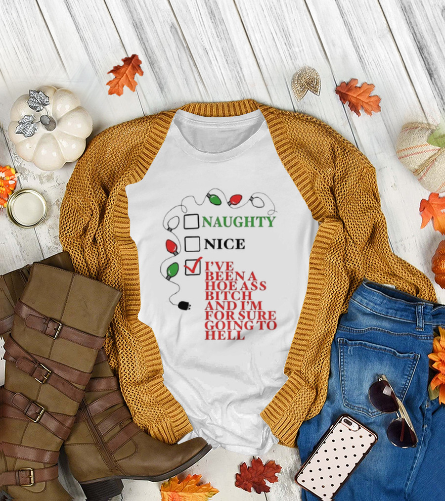 Naughty Nice I've Been A Hoe Ass Bitch And I'm For Sure Going To Hell Christmas Light T-Shirt