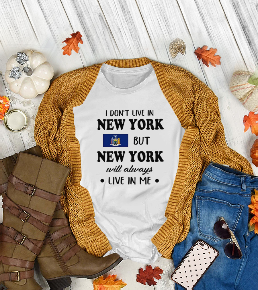 I Don't Live in New York But New York Flag Symbol Will Always Live in Me T-Shirt