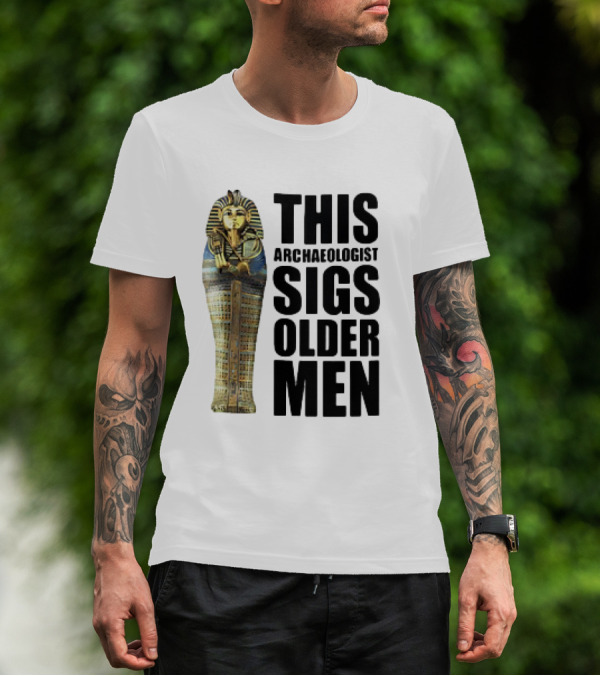 This Archaeologist Digs Older Men Pharaoh Sarcophagus T-Shirt
