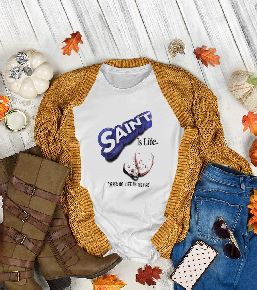 Saint Is Life There's No Life in the Fire Peppermint Candy T-Shirt