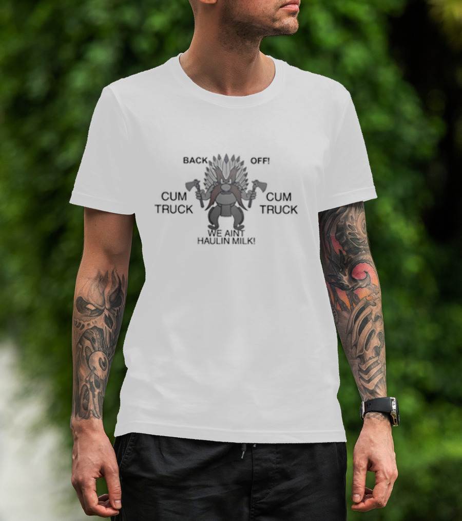 Back Off Cum Truck We Aint Haulin Milk Viking Warrior With Axes T-Shirt