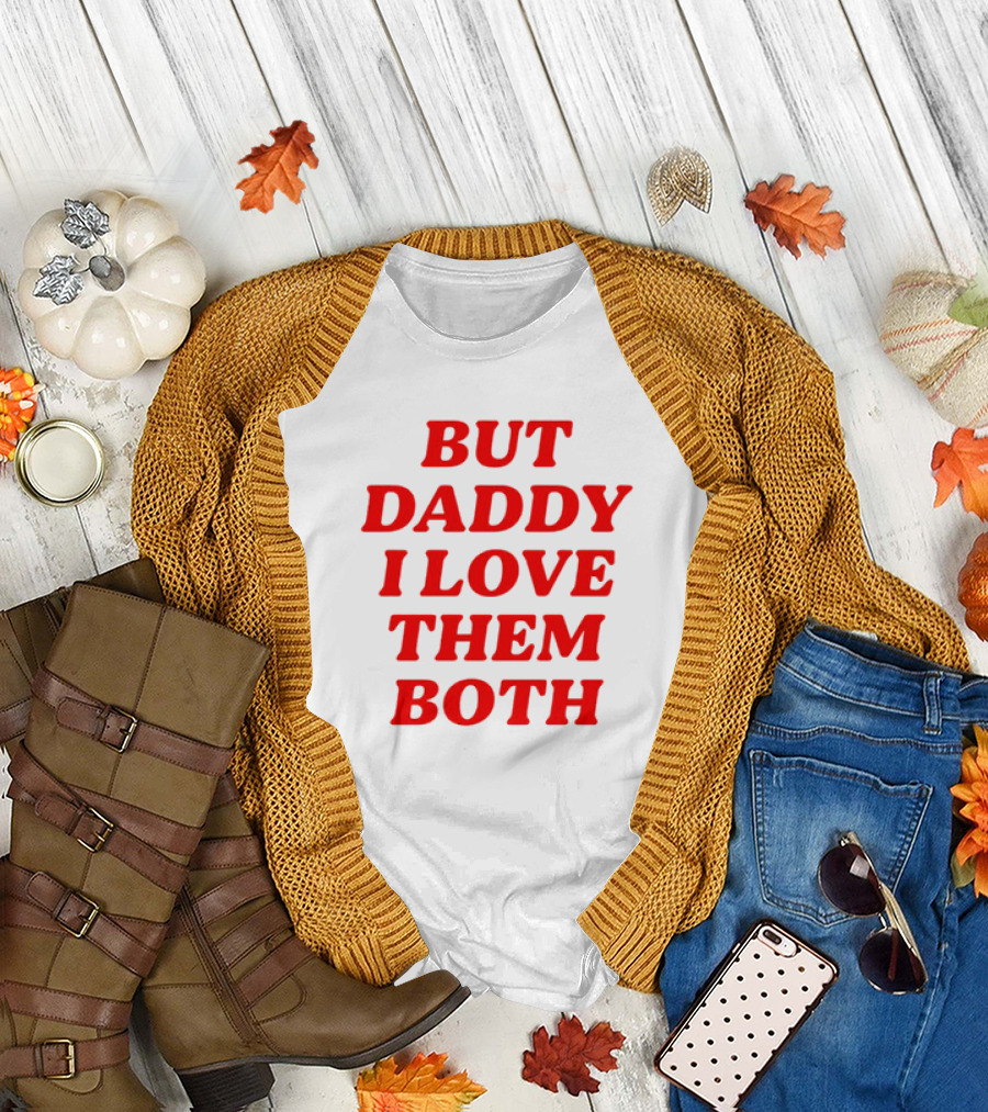But Daddy I Love Them Both Nina Dobrev T-Shirt