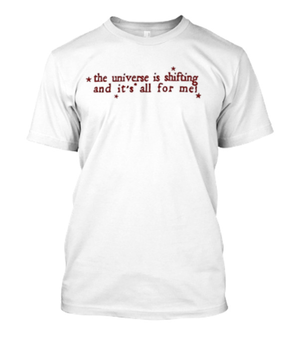 The Universe Is Shifting And It’s All For Me T-Shirt