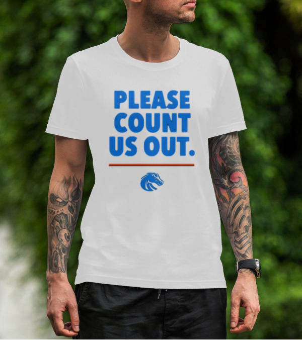 Boise State Broncos Please Count Us Out Bold Blue Text Above Team T-Shirt