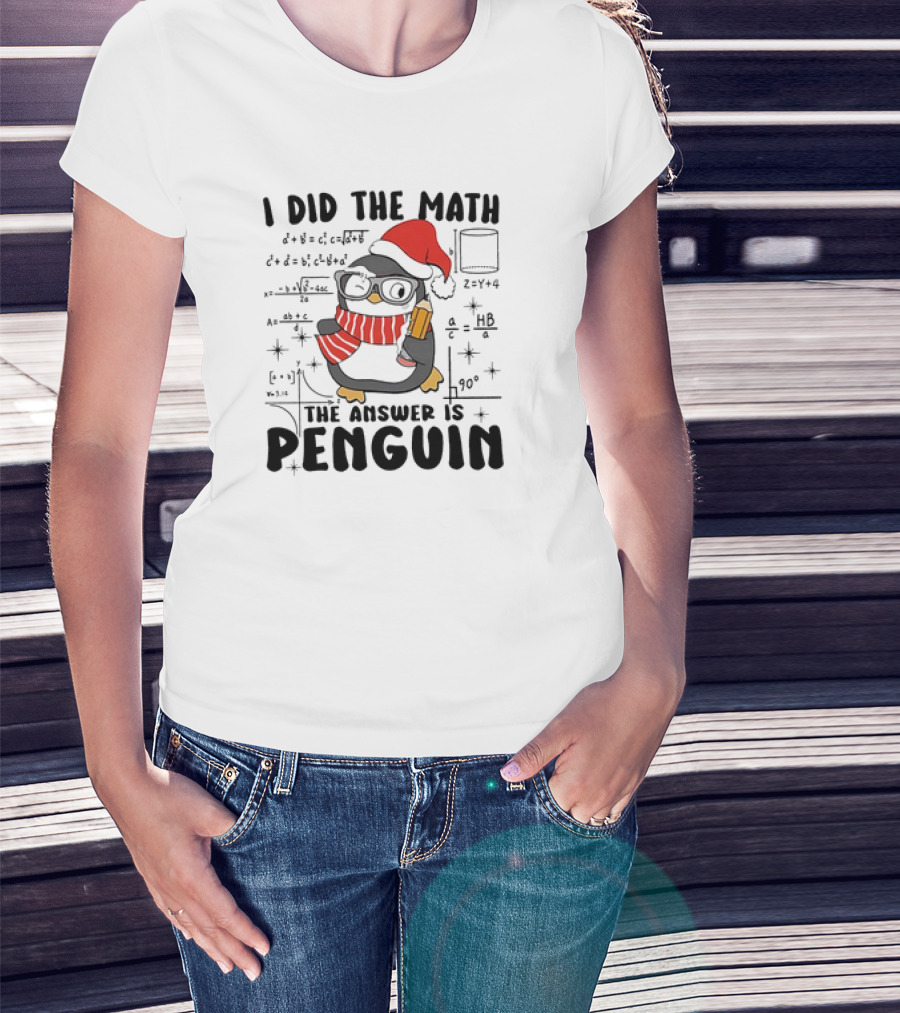 I Did The Math The Answer Is Penguin Santa Hat Glasses Scarf Math Equations T-Shirt
