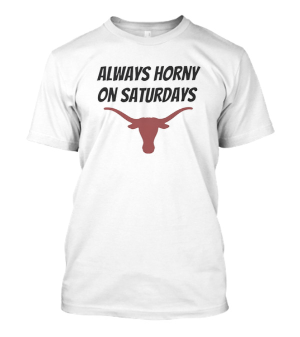 Always Horny On Saturdays Texas Longhorns T-Shirt