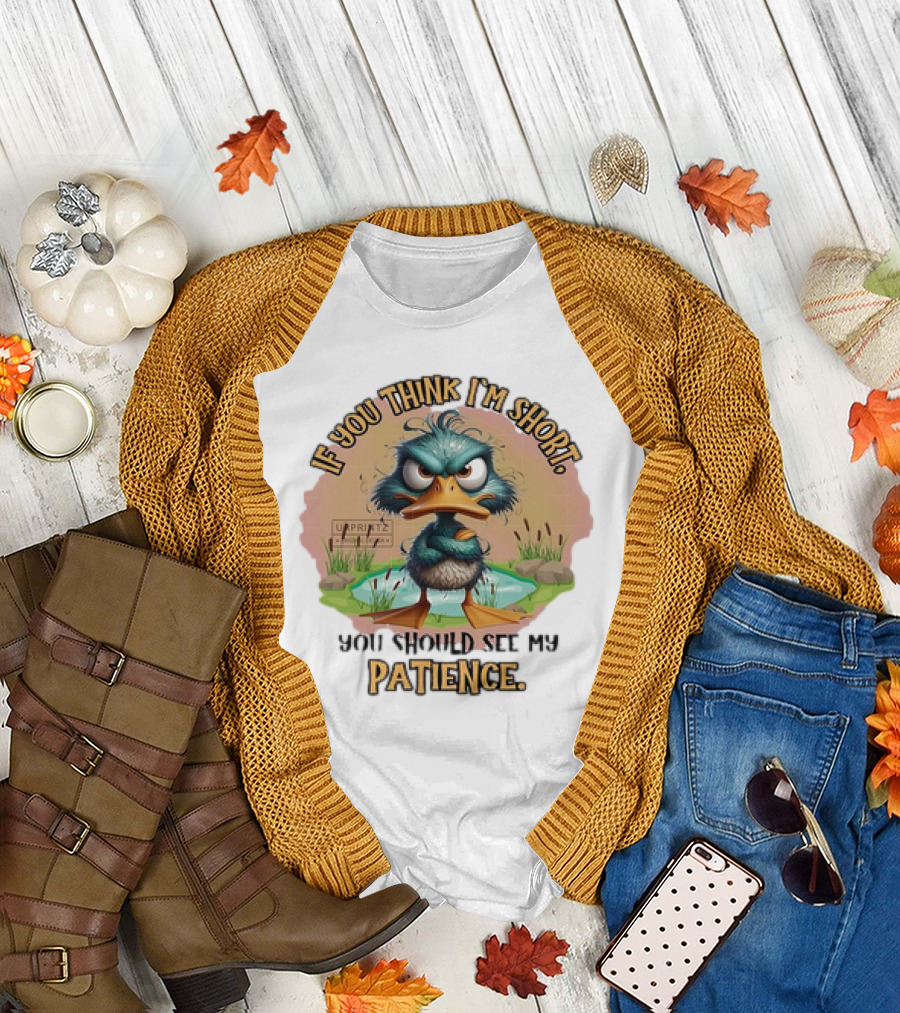 If You Think I'm Short You Should See My Patience Angry Duck T-Shirt